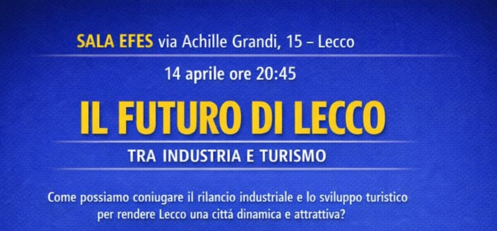 IL FUTURO DI LECCO TRA INDUSTRIA E TURISMO: MARTEDÌ 14 APRILE IL CONFRONTO PUBBLICO PROMOSSO DA AZIONE